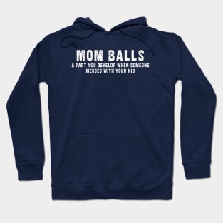 Mom Balls A Part You Develop When Someone Messes With Your Kid Shirt, Funny Mom Shirt, Mama Shirt, Mom Life Shirt, Mothers Day Shirt: Newest design for moms with quote  saying " mom balls a part you develop when someone messes with your kid" Hoodie